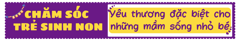 Chăm sóc trẻ sinh non: Trao khởi đầu vững vàng - Vun đắp tương lai tươi sáng 5