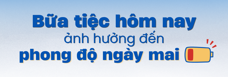 Bữa tiệc hôm nay ảnh hưởng đến phong độ ngày mai