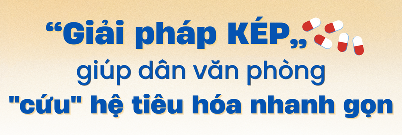 “Giải pháp KÉP” giúp dân văn phòng "cứu" hệ tiêu hóa nhanh gọn