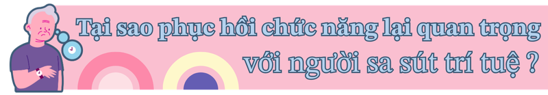 Dementia rehabilitation: Phục hồi chức năng cho người sa sút trí tuệ - Hiểu đúng để chăm sóc tốt hơn h2 2
