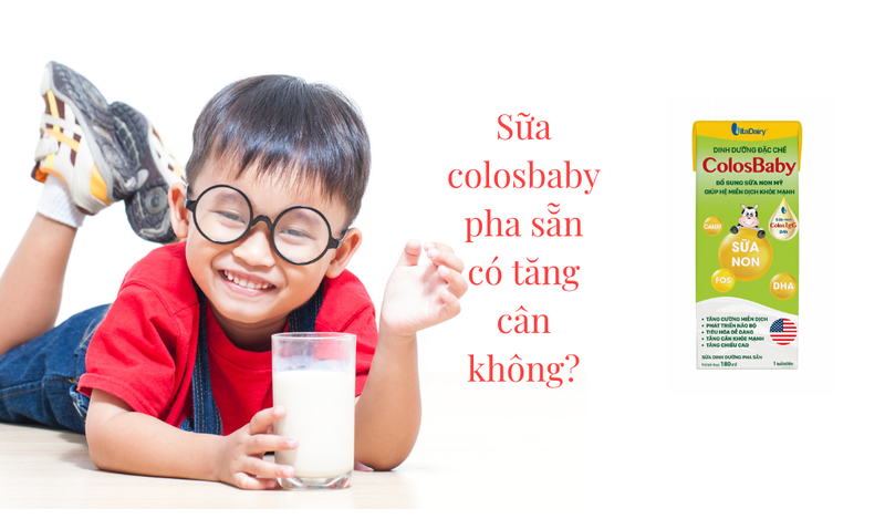 Sữa Colosbaby pha sẵn có tăng cân không?