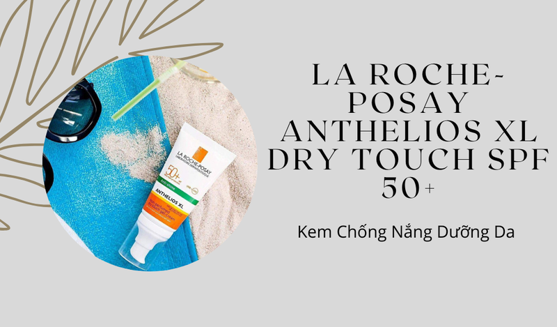 Kem chống nắng La Roche-Posay Anthelios XL Dry Touch SPF 50+