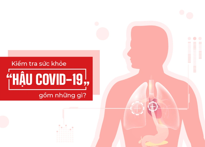 Cần khám những gì hậu Covid