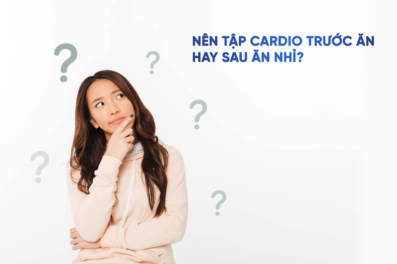 Nên tập cardio trước hay sau ăn, tập thời điểm nào thì tốt nhất ? 1