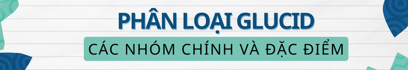 Glucid là gì? Phân loại và chức năng không thể bỏ qua 4