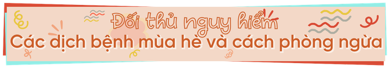 Hiểu biết và phòng ngừa dịch bệnh để bảo vệ mùa hè trọn vẹn! h2 2