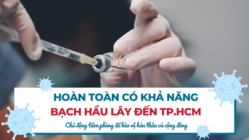 Hoàn toàn có khả năng bạch hầu lây lan đến TP.HCM. Chủ động tiêm phòng để bảo vệ bản thân và cộng đồng