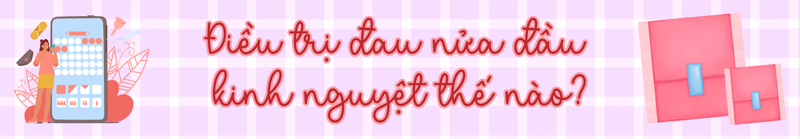 Điều trị đau nửa đầu kinh nguyệt