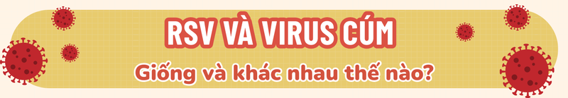 Phân biệt virus cúm và RSV: Cần làm gì để bảo vệ trẻ trong những năm đầu đời? 5