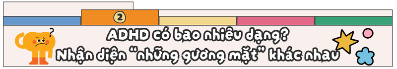 The Many Faces of ADHD: Những “gương mặt” đa chiều của rối loạn tăng động giảm chú ý h2 2