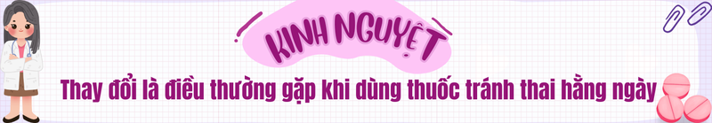Thuốc tránh thai hàng ngày làm rối loạn kinh nguyệt, có nên lo lắng? 1