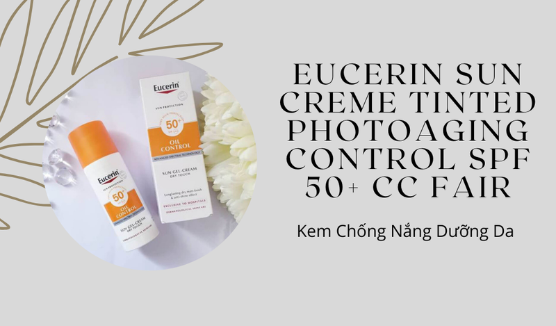 Kem chống nắng Eucerin Sun Creme Tinted Photoaging Control SPF 50+ CC Fair