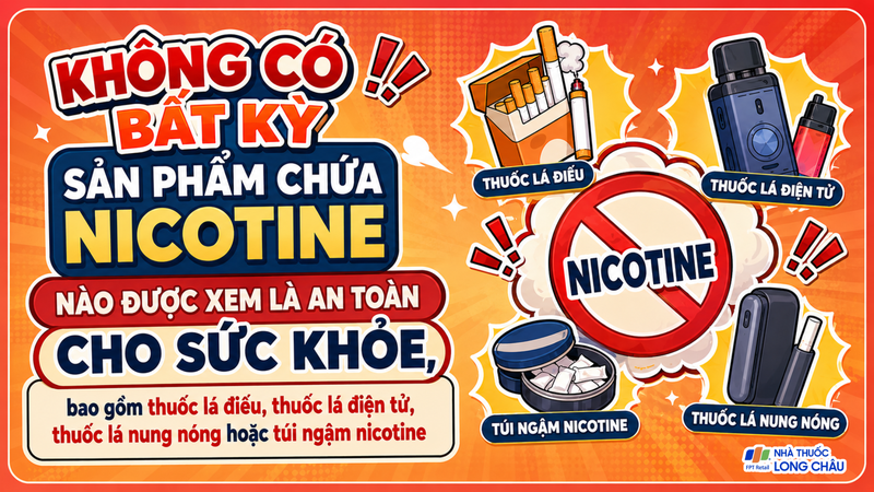 Không có bất kỳ sản phẩm chứa nicotine nào được xem là an toàn cho sức khỏe