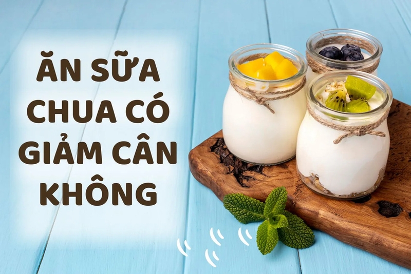 Nên ăn sữa chua khi nào để giảm cân? Bật mí một số món ăn từ sữa chua giúp giảm cân 1