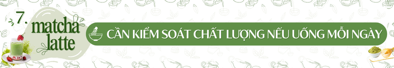 Nếu uống matcha latte mỗi ngày, bạn cần biết những điều này! 7