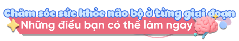 Ngày Trí não Thế giới 2025: Chăm sóc não bộ từ hôm nay, ở mọi lứa tuổi h2 2