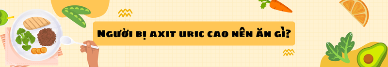nguoi-bi-axit-uric-cao-nen-va-khong-nen-an-gi 4.png