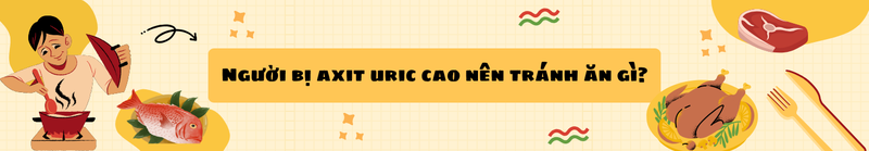nguoi-bi-axit-uric-cao-nen-va-khong-nen-an-gi 5.png