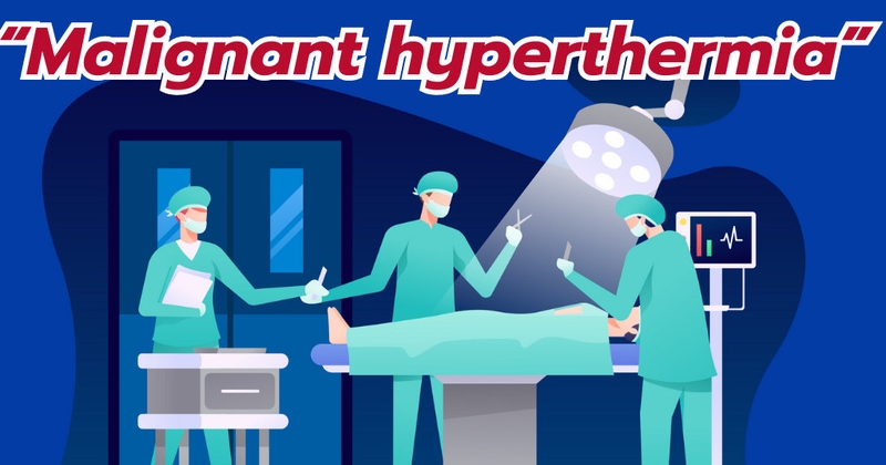Những điều cần biết về tình trạng tăng thân nhiệt ác tính trong gây mê 1