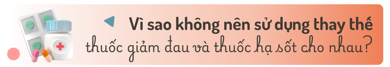 Phân biệt thuốc giảm đau và thuốc hạ sốt - Vì sao không nên dùng thay thế cho nhau? h2 2