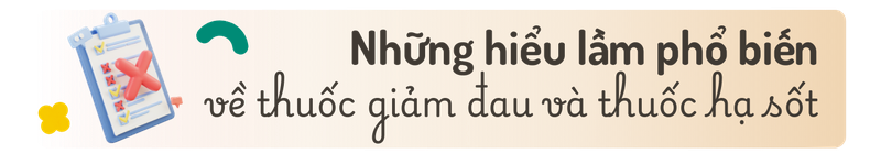 Phân biệt thuốc giảm đau và thuốc hạ sốt - Vì sao không nên dùng thay thế cho nhau? h2 4