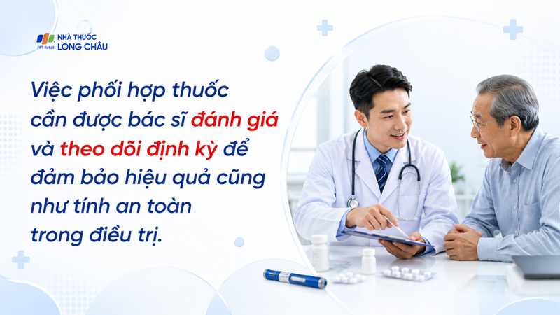 Phối hợp thuốc trong điều trị cần được đánh giá và theo dõi định kỳ bởi bác sĩ