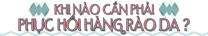 Khi nào cần phải phục hồi hàng rào da?