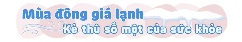 Rét đậm, bệnh nhiều - Làm sao để khỏe mạnh suốt mùa đông? H2 1