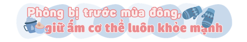 Rét đậm, bệnh nhiều - Làm sao để khỏe mạnh suốt mùa đông? H2 2