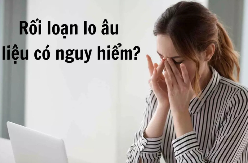 Rối loạn lo âu có nguy hiểm không? Các phương pháp điều trị rối loạn lo âu 3