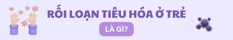 roi-loan-tieu-hoa-o-tre-la-gi-nhung-thong-tin-can-biet-1_H21.png