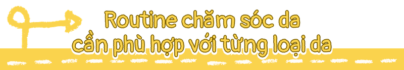 Routine chăm sóc da cần phù hợp với từng loại da