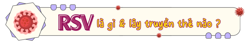 RSV - Mối nguy âm thầm cho trẻ nhỏ và giải pháp phòng ngừa bằng thuốc tiêm 1