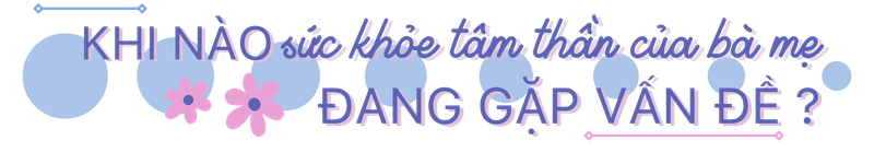 Sức khỏe tâm thần của bà mẹ - Hành trang cho hạnh phúc gia đình h2 4