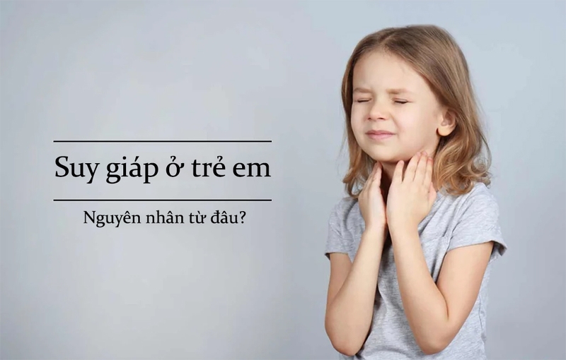 Suy giáp ở trẻ em: Nguyên nhân và dấu hiệu cùng một số điều cần lưu ý 2