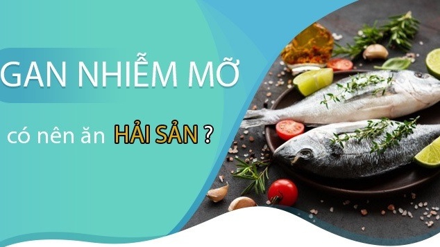 Bệnh nhân gan nhiễm mỡ có nên ăn hải sản không?