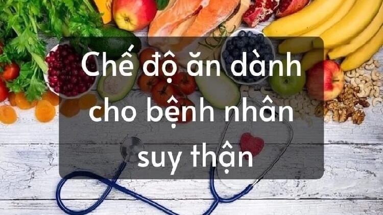 Bệnh nhân suy thận nên ăn gì?