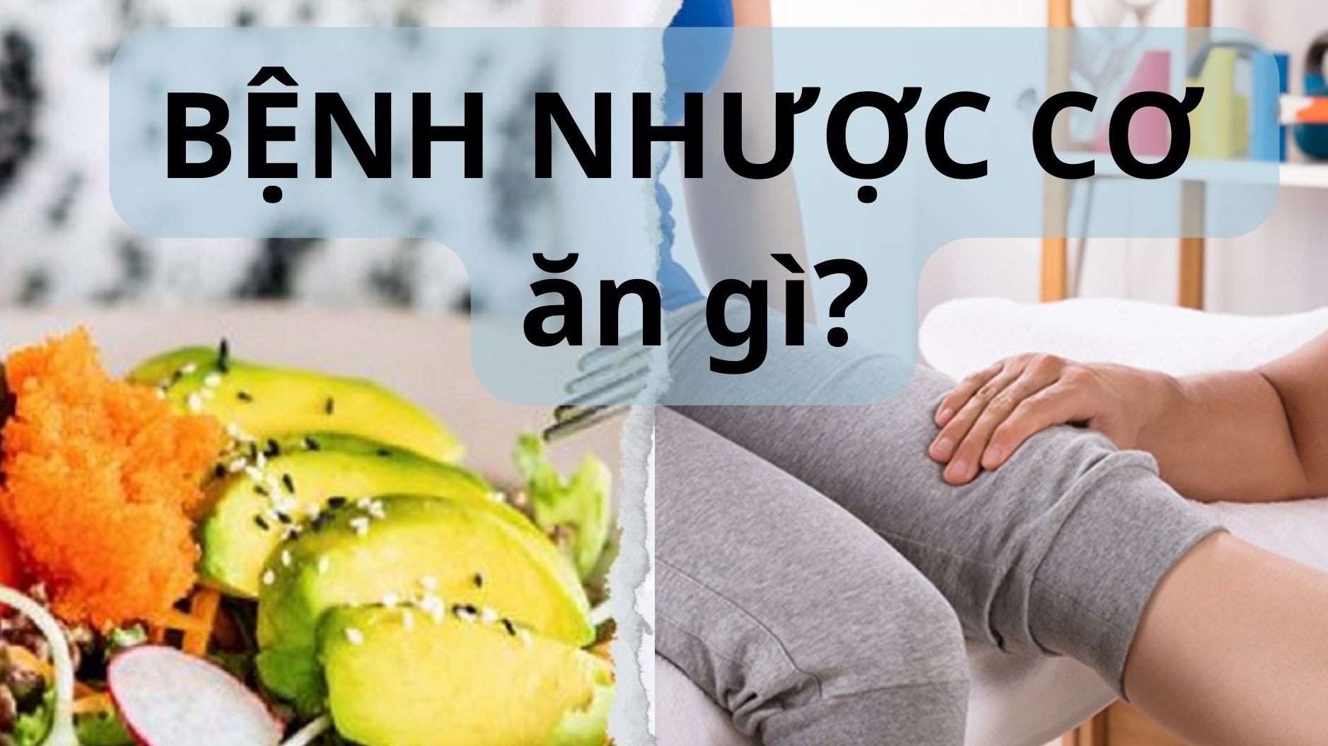 Bệnh nhược cơ nên ăn gì để tốt cho sức khỏe?