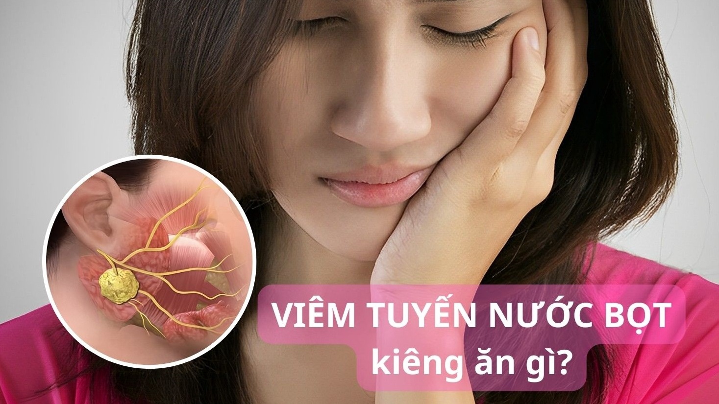 Người bị viêm tuyến nước bọt nên kiêng gì và nên ăn gì?