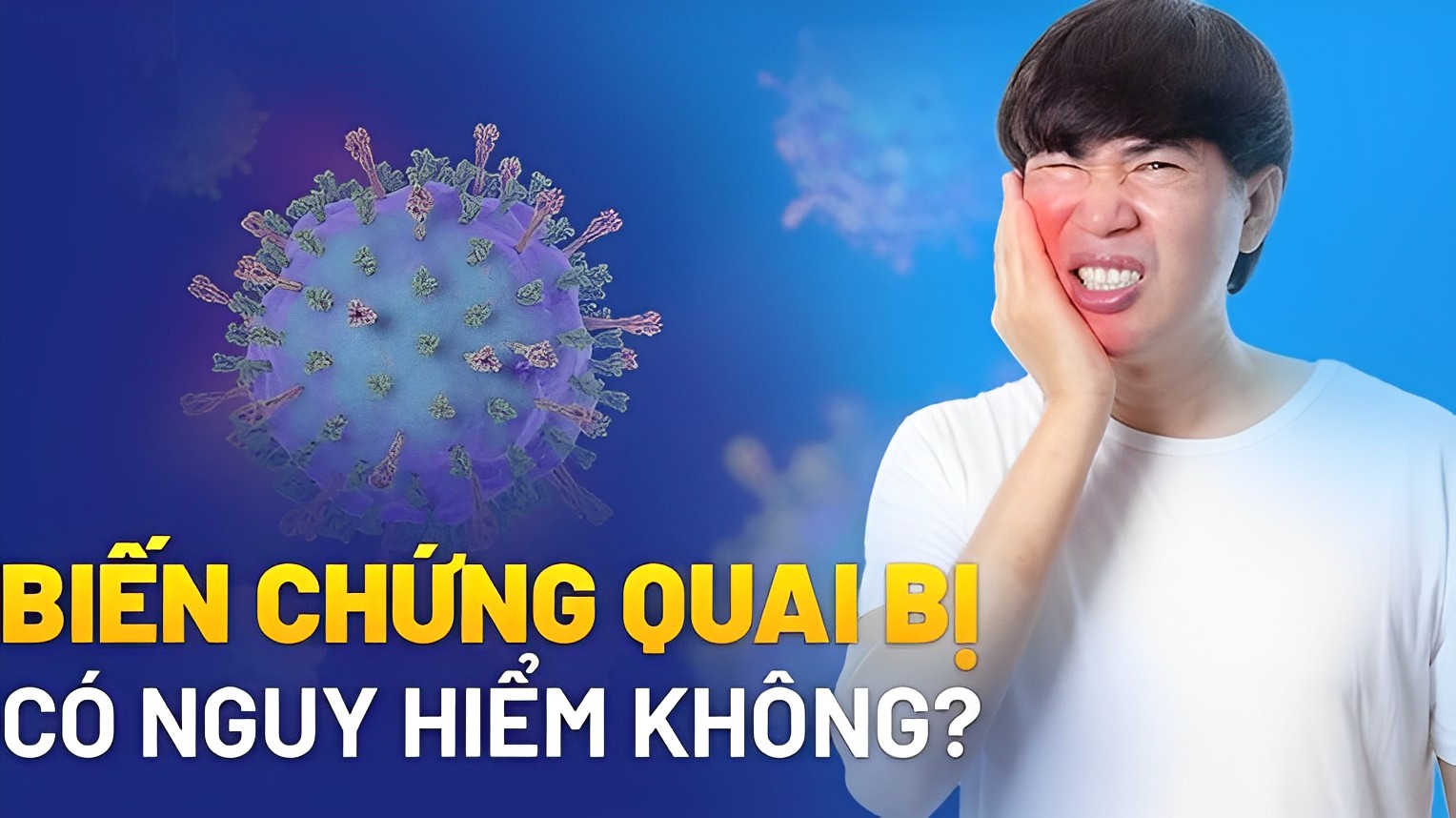 Biến chứng bệnh quai bị là gì? Làm sao để phòng ngừa biến chứng?