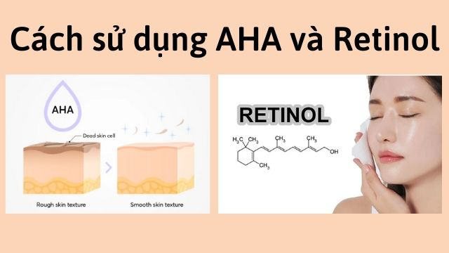 Cách sử dụng retinol và AHA trong một quy trình chăm sóc da hàng ngày? 
