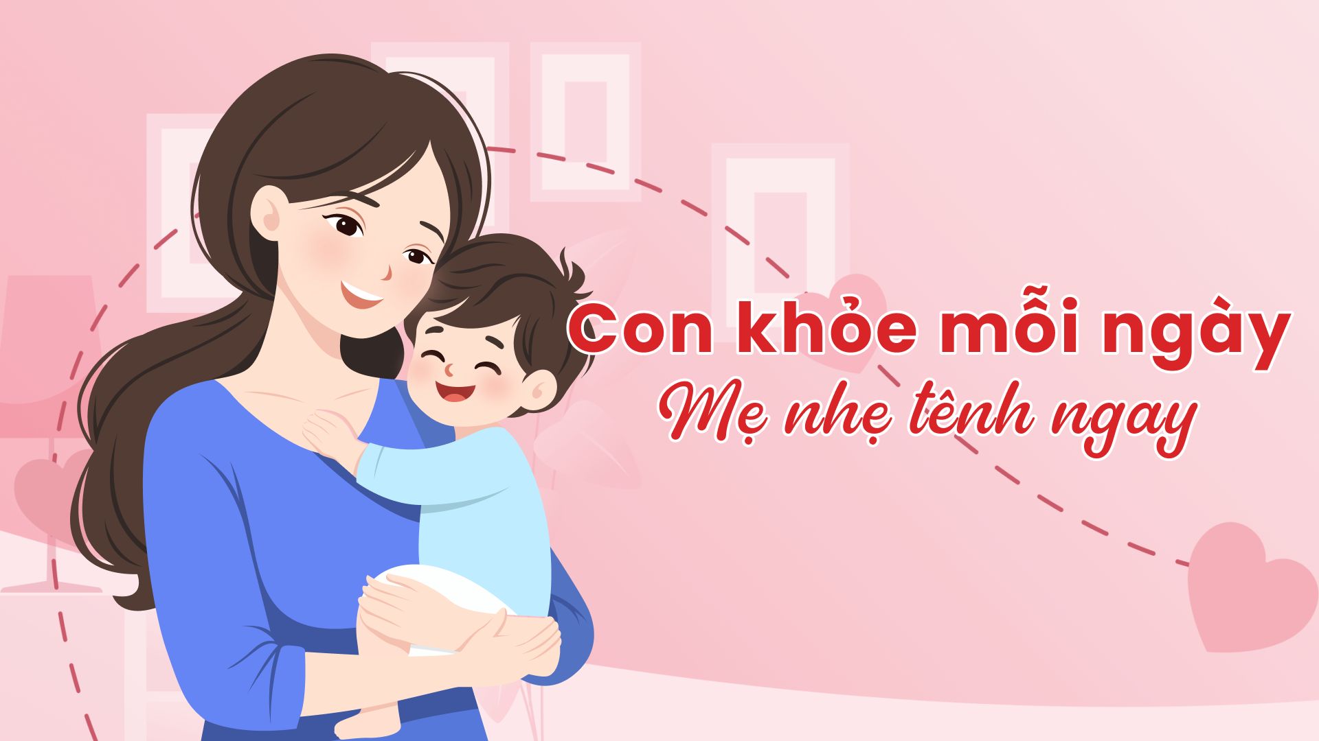 Con khỏe mỗi ngày, mẹ nhẹ tênh ngay