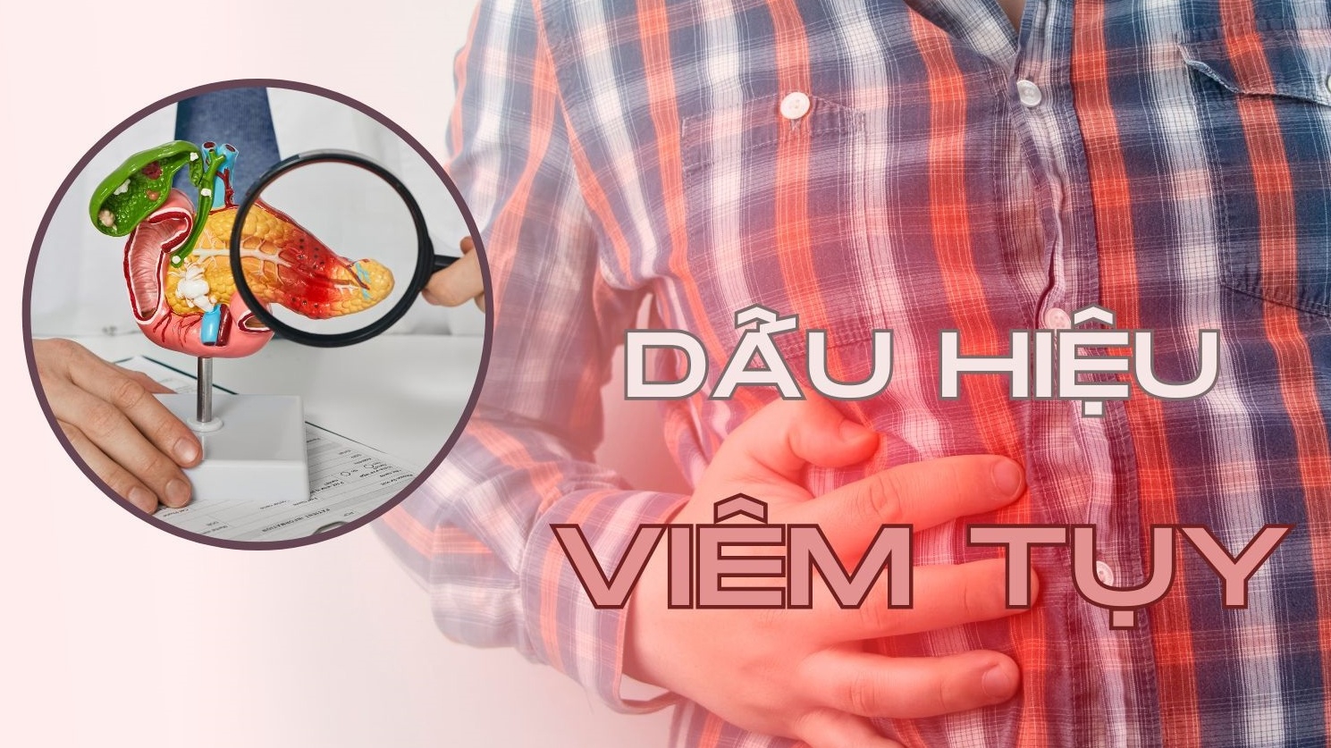 Nhận biết dấu hiệu viêm tụy sớm để giảm thiểu rủi ro