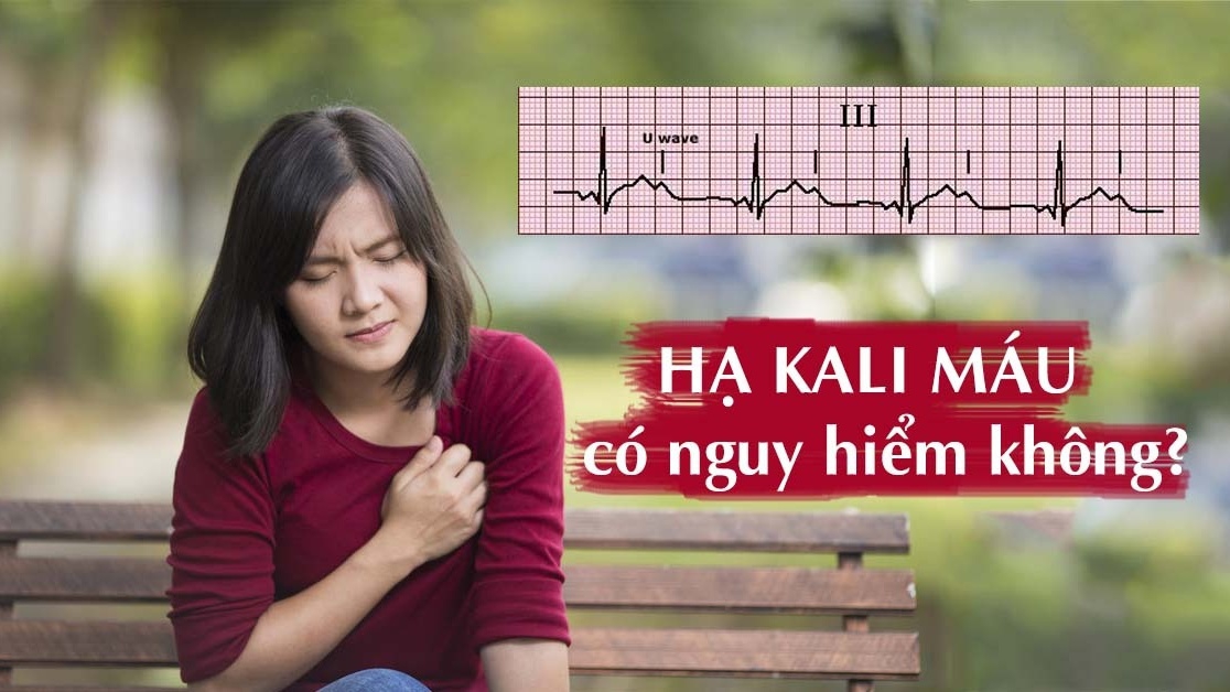 Hạ kali máu có nguy hiểm không?