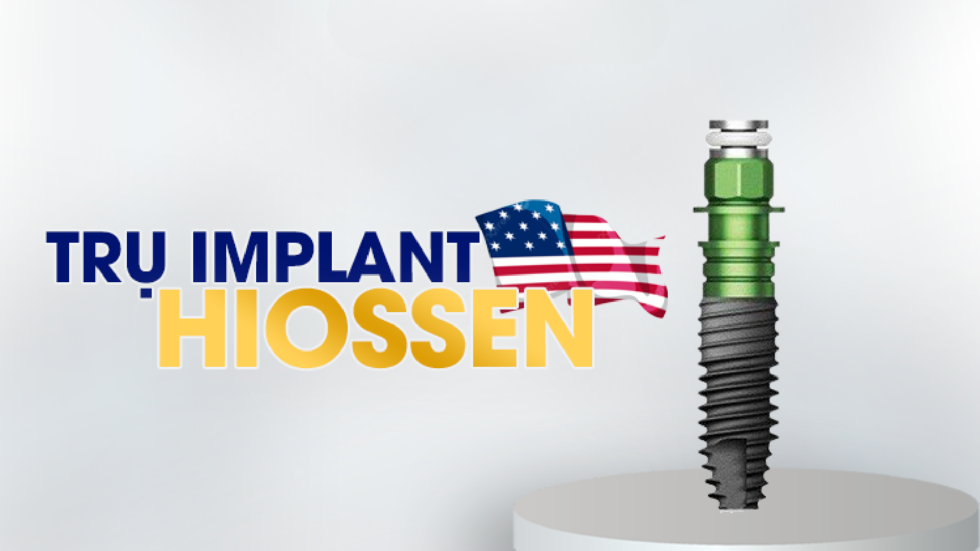 Trụ Implant Hiossen là gì? Khi nào nên cấy ghép Implant Hiossen?