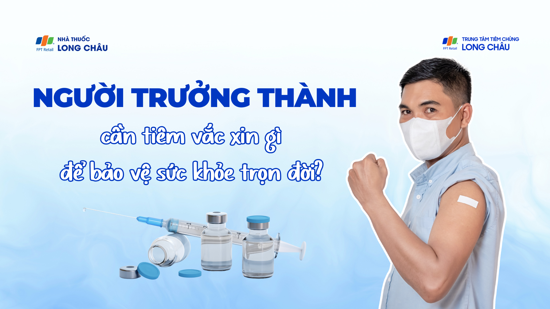 Người trưởng thành cần tiêm vắc xin gì để bảo vệ sức khỏe trọn đời?