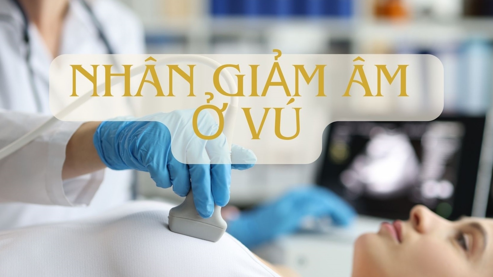 Nhân giảm âm ở vú có nguy hiểm không?