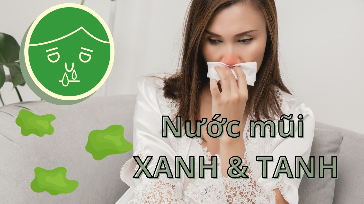 Nước mũi màu xanh có mùi tanh cảnh báo vấn đề gì về sức khỏe?