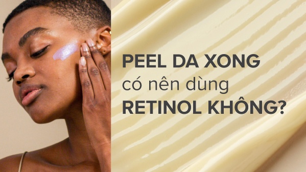 Sau khi peel da có nên dùng Retinol?