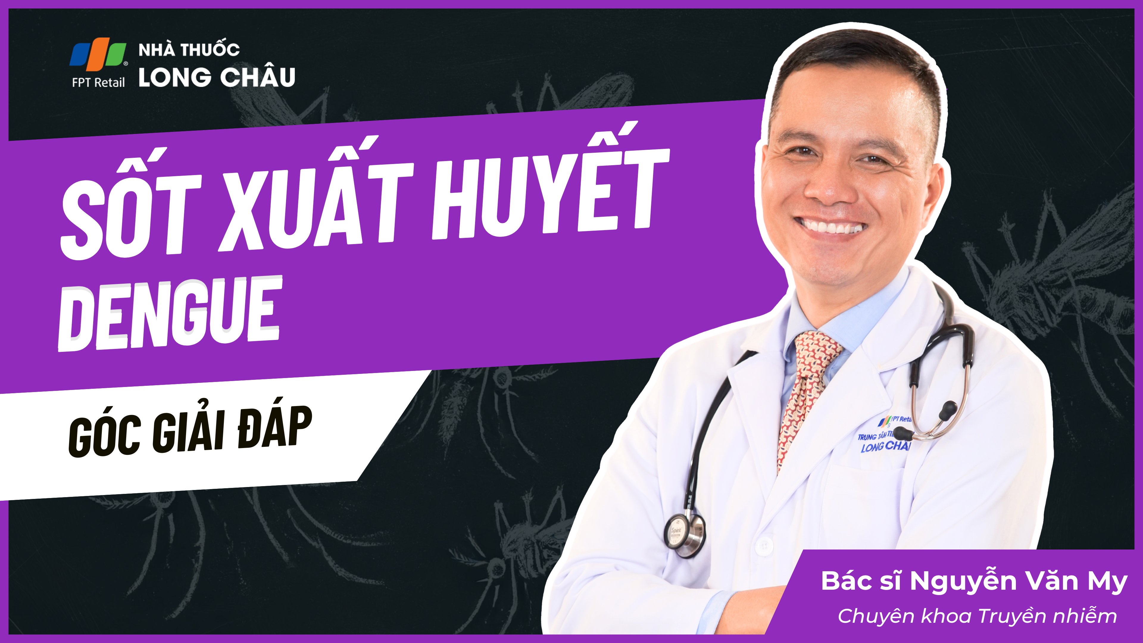 Bệnh sốt xuất huyết Dengue: Giải đáp các câu hỏi thường gặp cùng bác sĩ Nguyễn Văn My